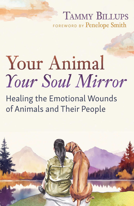 Your Animal — Your Soul Mirror Healing the Emotional Wounds of Animals and Their People image