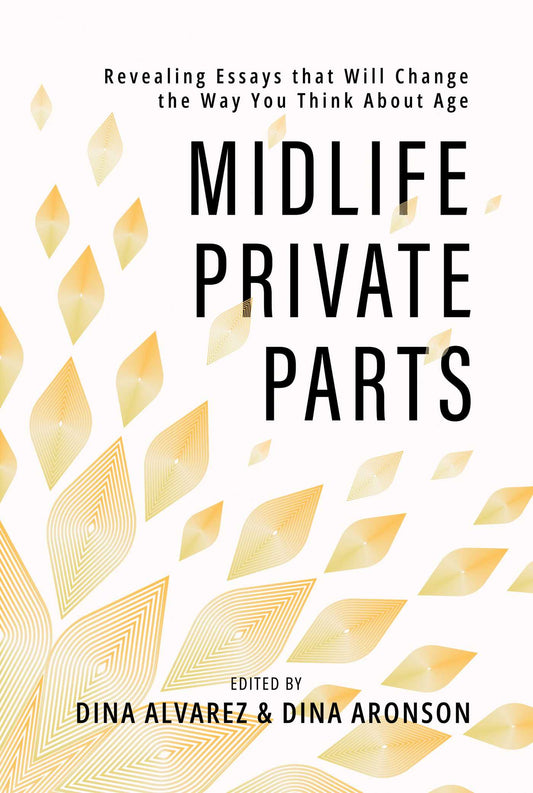 Midlife Private Parts Revealing Essays that Will Change the Way You Think About Age image