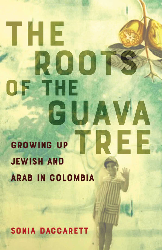 The  Roots of the Guava Tree Growing Up Jewish and Arab in Colombia image