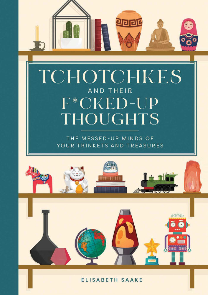 Tchotchkes and their F*cked-Up Thoughts The Messed-Up Minds of Your Trinkets and Treasures image - Books - Image - Pop Weasel