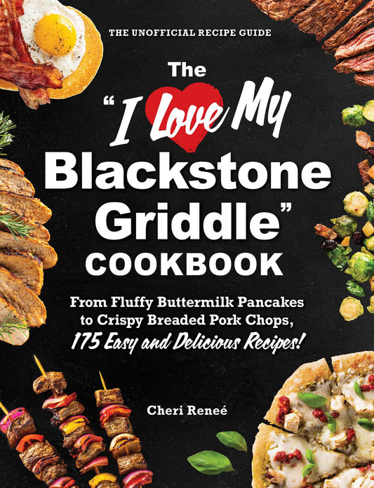 The "I Love My Blackstone Griddle" Cookbook From Fluffy Buttermilk Pancakes to Crispy Breaded Pork Chops, 175 Easy and Delicious Recipes! image
