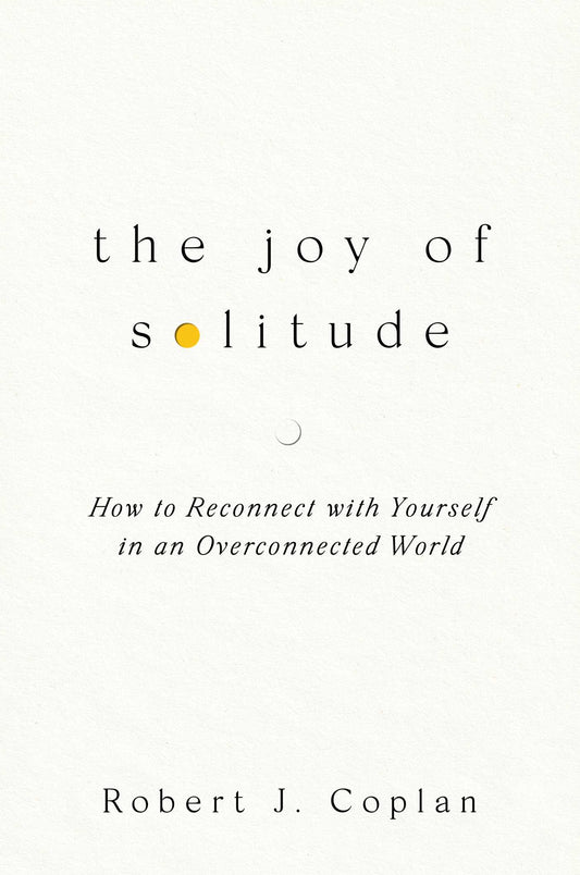 The Joy of Solitude How to Reconnect with Yourself in an Overconnected World image