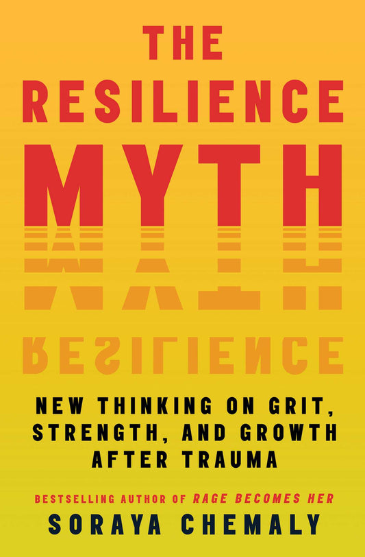 The Resilience Myth New Thinking on Grit, Strength, and Growth After Trauma image