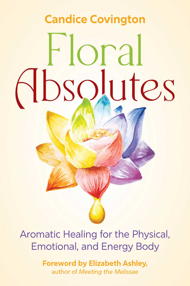Floral Absolutes Aromatic Healing for the Physical, Emotional, and Energy Body image - Books - Image - Pop Weasel
