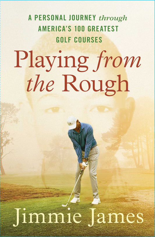 Playing from the Rough A Personal Journey through America's 100 Greatest Golf Courses image
