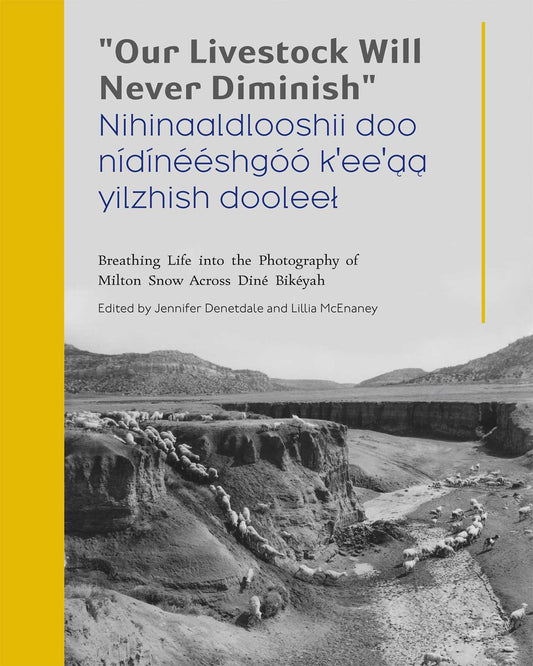 "Our Livestock Will Never Diminish" / "Nihinaaldlooshii doo nidineeshgoo k'ee'aa yilzhish dooleel": Breathing Life into the Photography of Milton