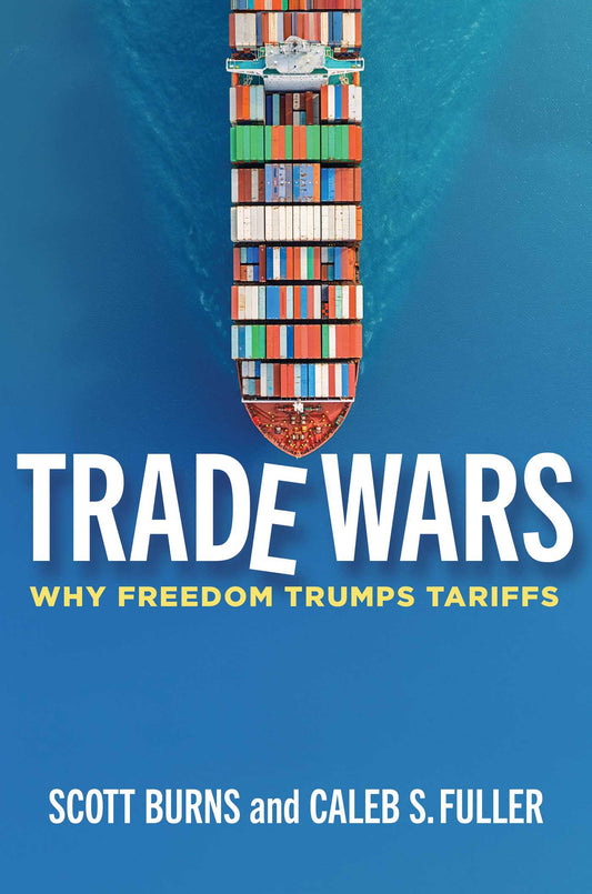Trade Wars: Why Freedom Trumps Tariffs