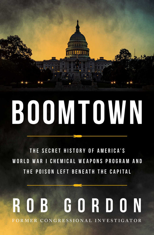 Boomtown: The Secret History of America's World War I Chemical Weapons Program and the Poison Left Beneath the Capital - Books - Image - Pop Weasel