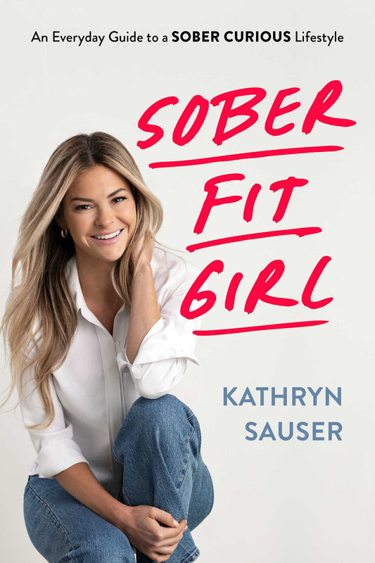 Sober Fit Girl: An Everyday Guide to a Sober Curious Lifestyle