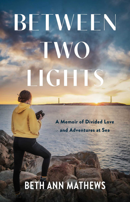 Between Two Lights: A Memoir of Divided Love and Adventures At Sea