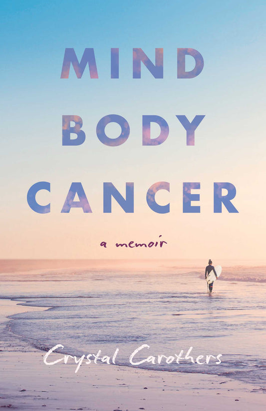 Mind, Body, Cancer: A Memoir