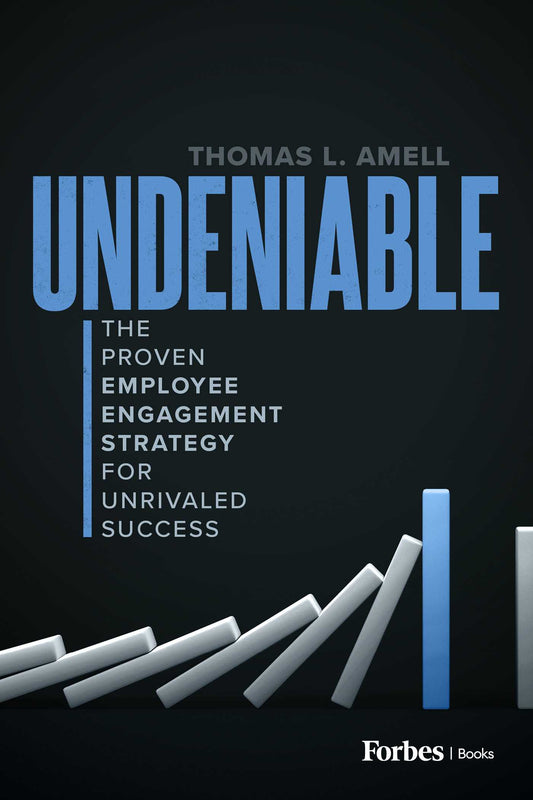 Undeniable: The Proven Employee Engagement Strategy for Unrivaled Success