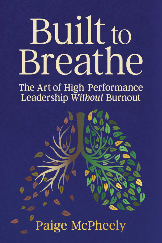 Built to Breathe: The Art of High-Performance Leadership Without Burnout