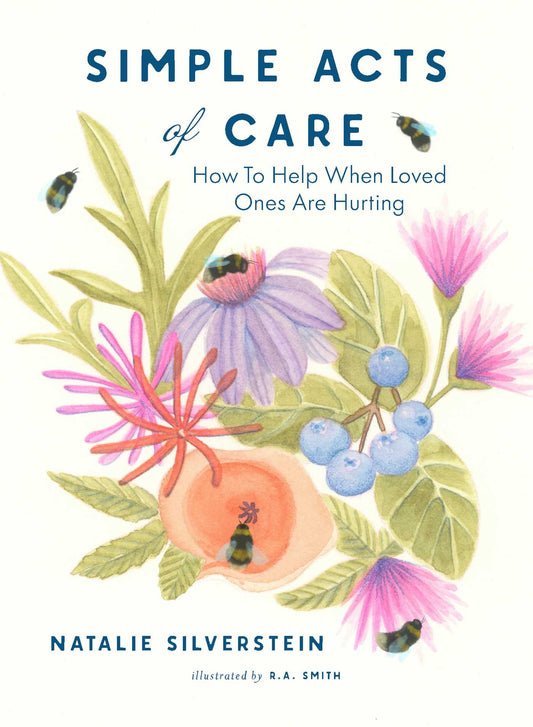 Simple Acts of Care: How to Help When Loved Ones are Hurting