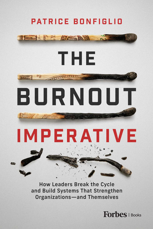 The Burnout Imperative: How Leaders Break the Cycle and Build Systems That Strengthen Organizations-and Themselves