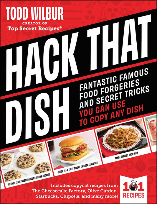 Hack That Dish: Fantastic Famous Food Forgeries And Secret Tricks You Can Use To Copy Any Dish (A Cookbook)