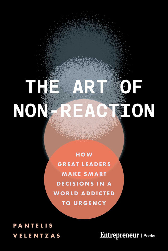 The Art Of Non-Reaction: How Great Leaders Make Smart Decisions In A World Addicted To Urgency - Books - Image - Pop Weasel