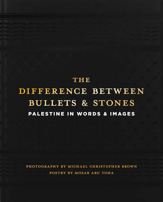 The Difference between Bullets and Stones: Palestine in Words and Images