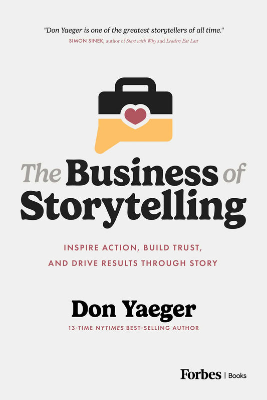 The Business of Storytelling: Inspire Action, Build Trust, and Drive Results Through Story