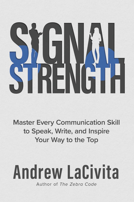 Signal Strength: Master Every Communication Skill to Speak, Write, and Inspire Your Way to the Top