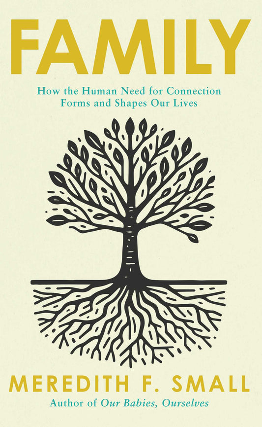 Family: How the Human Need for Connection Forms and Shapes our Lives