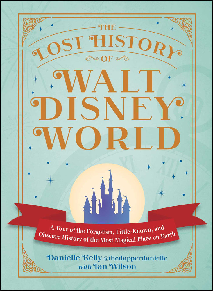 The Lost History Of Walt Disney World: A Tour Of The Forgotten, Little-Known, And Obscure History Of The Most Magical Place On Earth - Books - Image - Pop Weasel