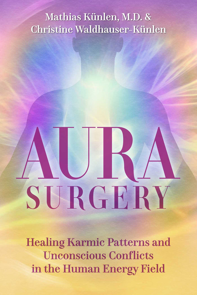 Aura Surgery: Healing Karmic Patterns and Unconscious Conflicts in the Human Energy Field - Books - Image - Pop Weasel
