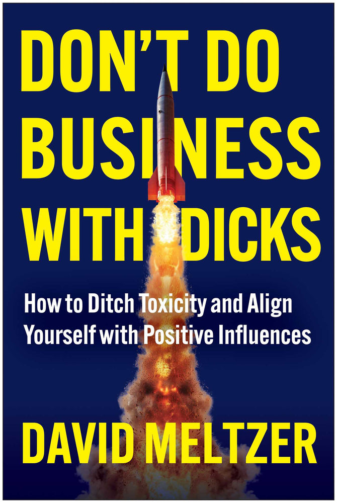 Don't Do Business with Dicks: How to Ditch Toxicity and Align Yourself with Positive Influences - Books - Image - Pop Weasel