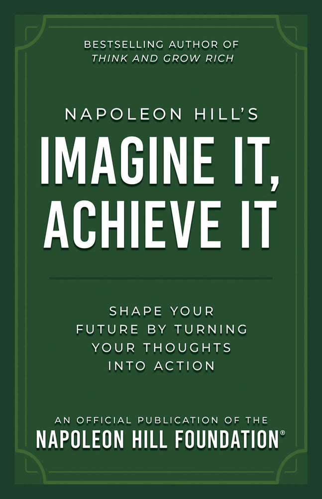 Napoleon Hill's Imagine It, Achieve It: Shape Your Future by Turning Your Thoughts Into Action - Books - Image - Pop Weasel