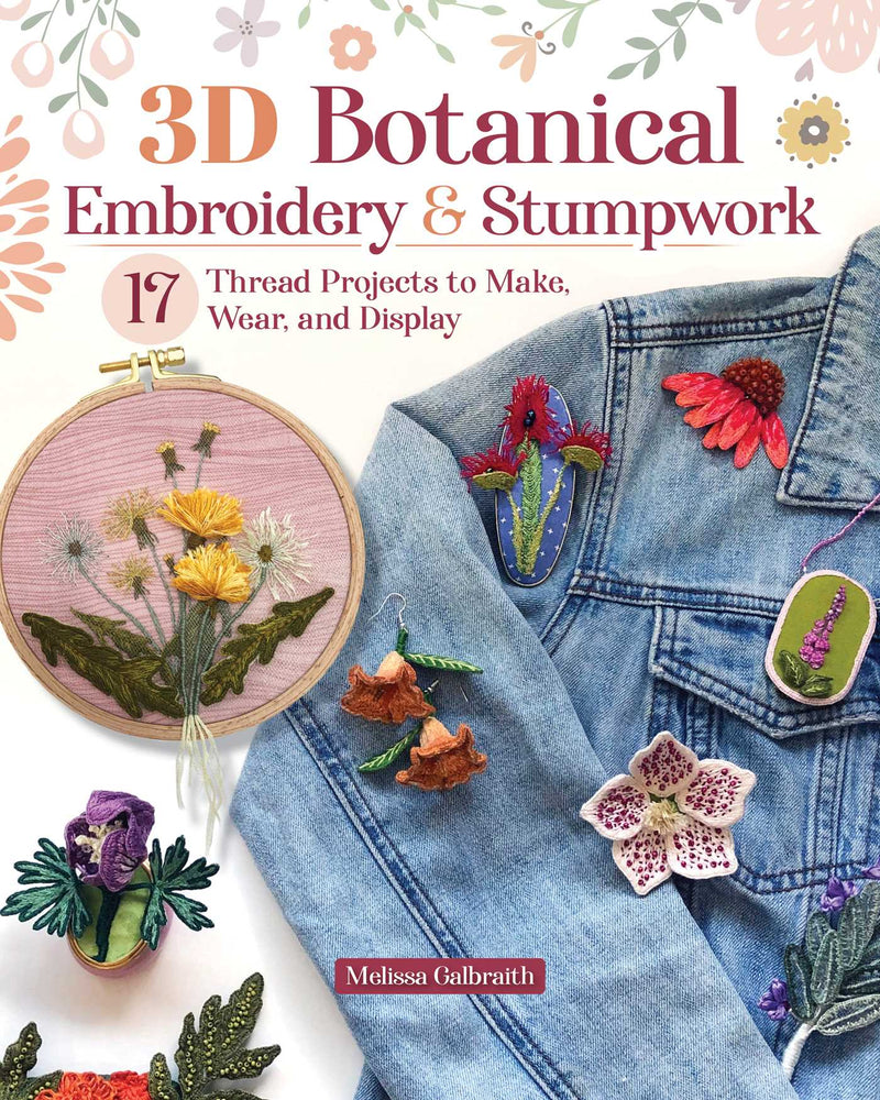 3D Botanical Embroidery & Stumpwork: 17 Thread Projects to Make, Wear, and Display - Books - Image - Pop Weasel
