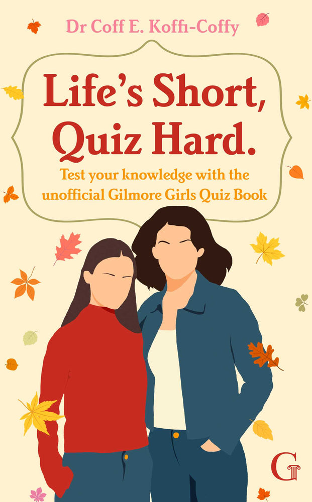 Life's Short, Quiz Hard: The unofficial Gilmore Girls quiz book! - Books - Image - Pop Weasel