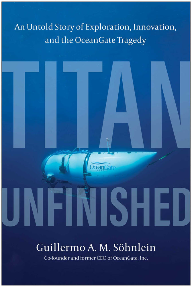 Titan Unfinished : An Untold Story of Exploration, Innovation, and the OceanGate Tragedy - Books - Image - Pop Weasel