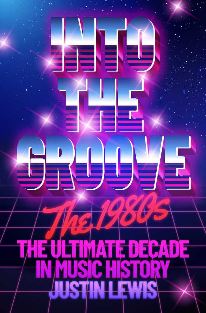 Into the Groove: The 1980s: The Ultimate Decade in Music History - Books - Image - Pop Weasel