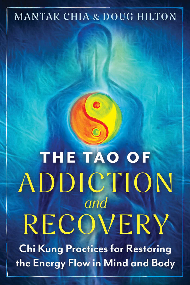 The Tao of Addiction and Recovery: Chi Kung Practices for Restoring the Energy Flow in Mind and Body - Books - Image - Pop Weasel