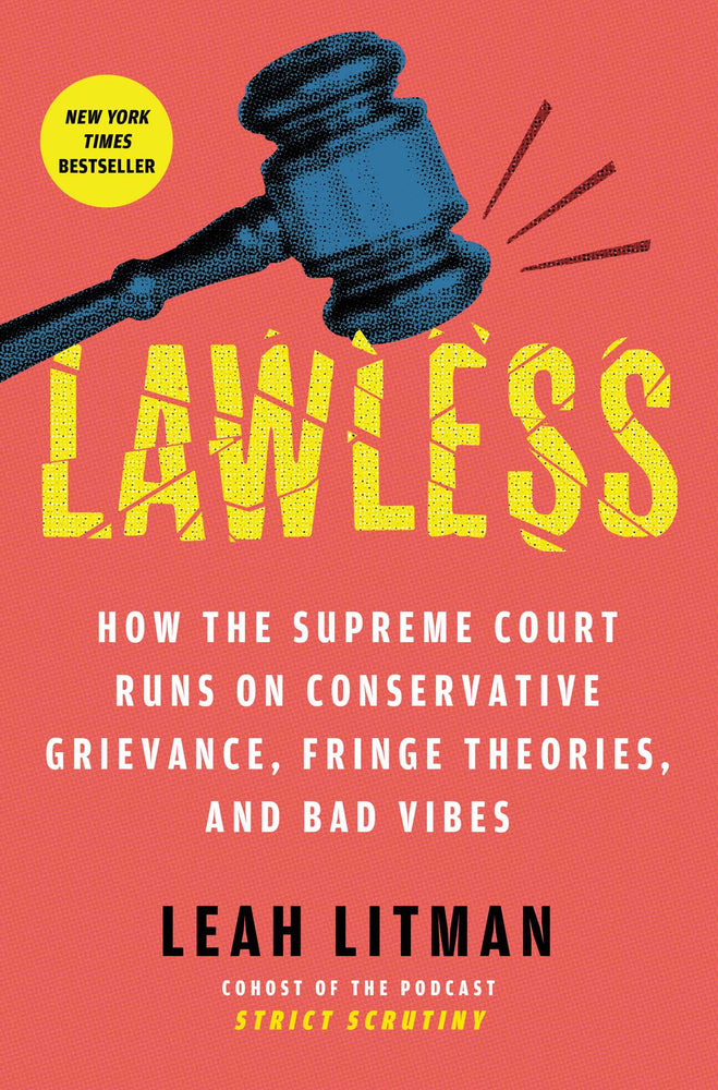 Lawless: How the Supreme Court Runs on Conservative Grievance, Fringe Theories, and Bad Vibes - Books - Image - Pop Weasel