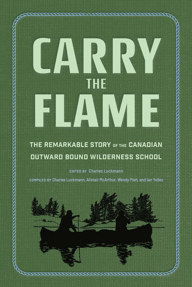 Carry The Flame: The Remarkable Story Of The Canadian Outward Bound Wilderness School - Books - Image - Pop Weasel