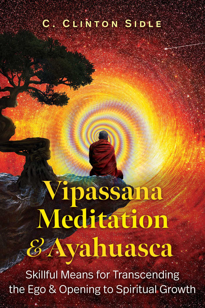 Vipassana Meditation and Ayahuasca: Skillful Means for Transcending the Ego and Opening to Spiritual Growth - Books - Image - Pop Weasel
