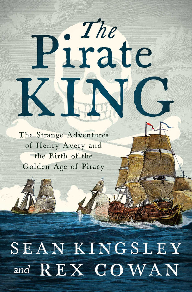 The Pirate King: The Strange Adventures of Henry Avery and the Birth of the Golden Age of Piracy - Books - Image - Pop Weasel