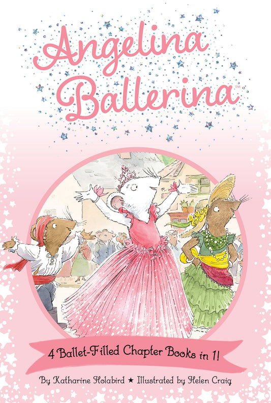Angelina Ballerina 4 Ballet-Filled Chapter Books in 1!: Best Big Sister Ever!; Angelina Ballerina's Ballet Tour; Angelina Ballerina and the Danc