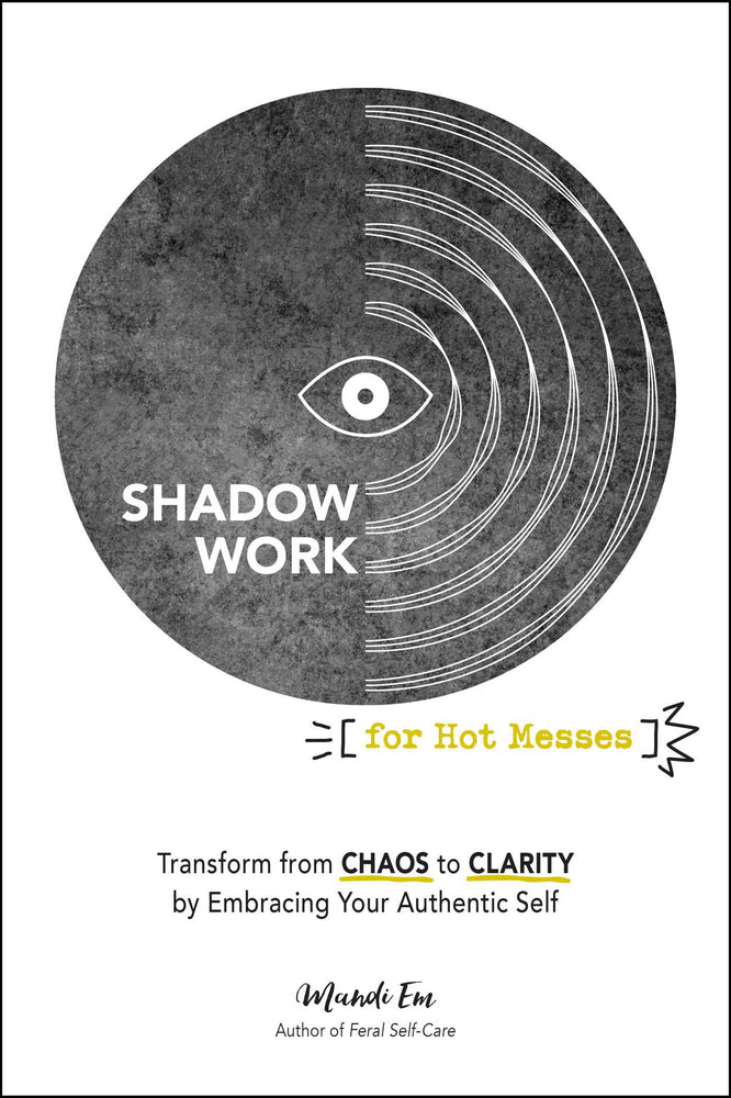 Shadow Work For Hot Messes: Transform From Chaos To Clarity By Embracing Your Authentic Self - Books - Image - Pop Weasel