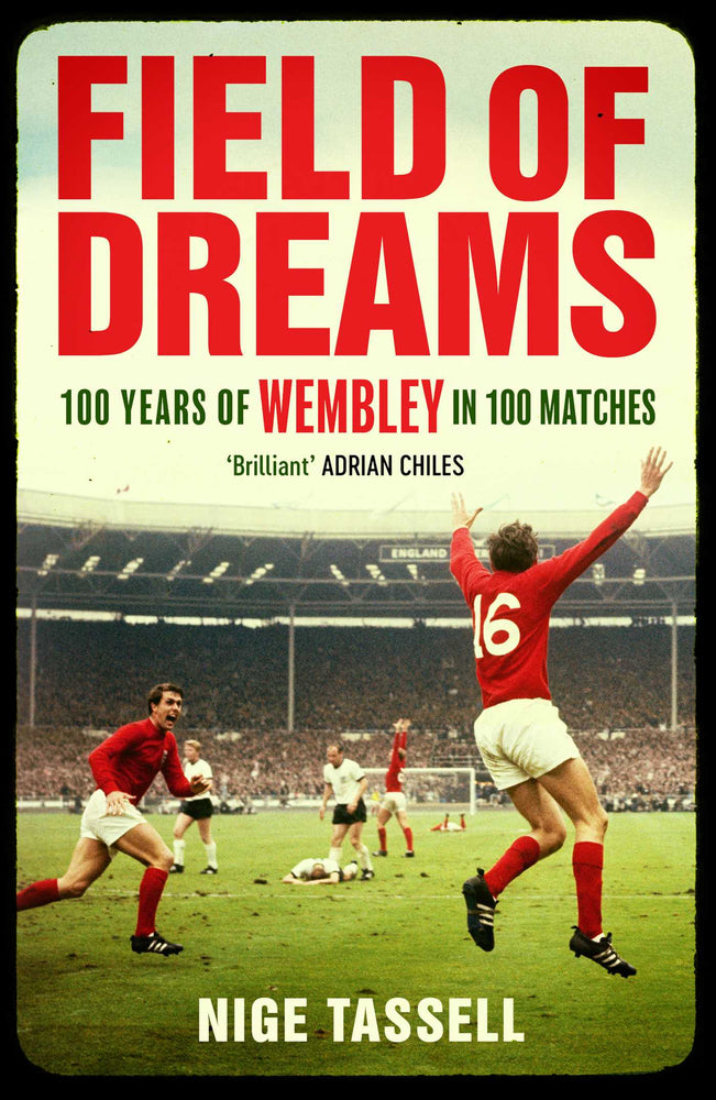 Field Of Dreams: 100 Years Of Wembley In 100 Matches - Books - Image - Pop Weasel