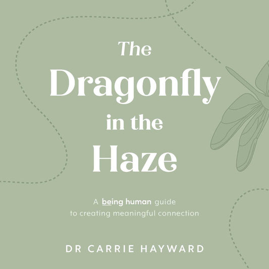 The Dragonfly In The Haze: A Being Human guide to creating meaningful connection