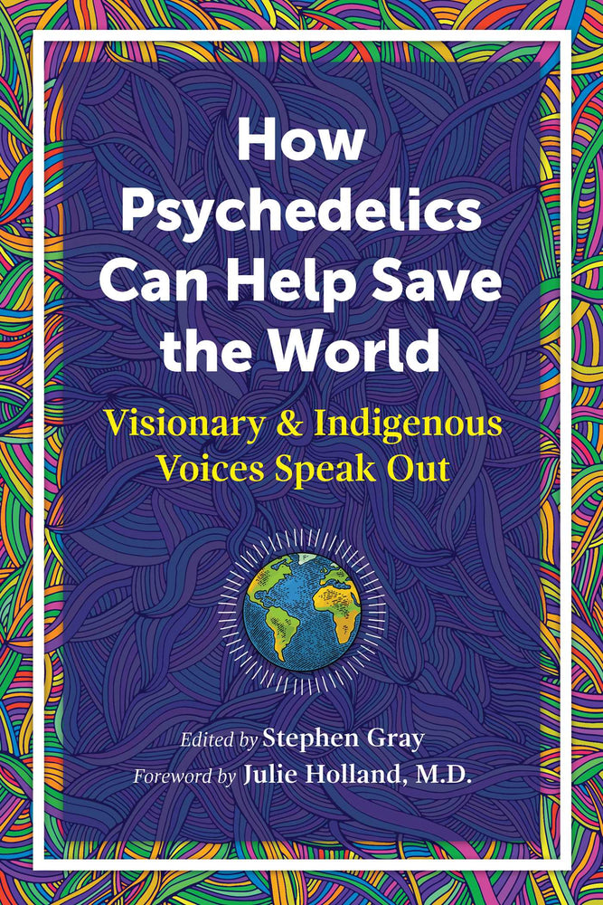 How Psychedelics Can Help Save the World: Visionary and Indigenous Voices Speak Out - Books - Image - Pop Weasel