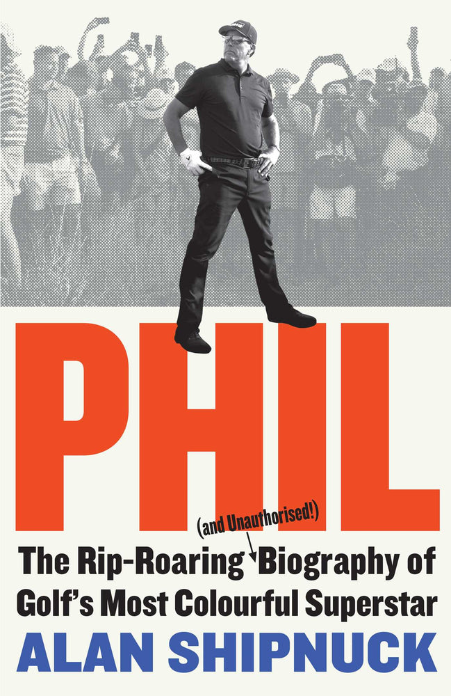 Phil: The Rip-Roaring (and Unauthorised!) Biography of Golf's Most Colourful Superstar - Books - Image - Pop Weasel