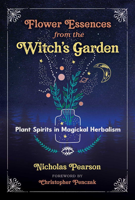 Flower Essences from the Witch's Garden: Plant Spirits in Magickal Herbalism | TPB