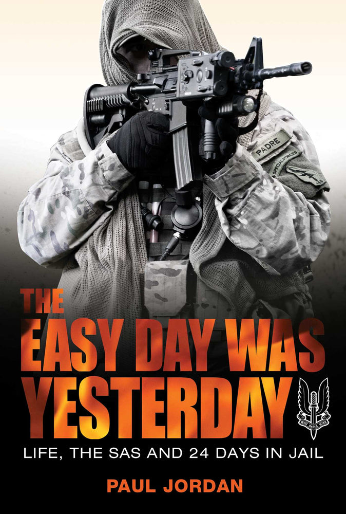 The Easy Day Was Yesterday: Life, The SAS and 24 Days in Jail - Books - Image - Pop Weasel