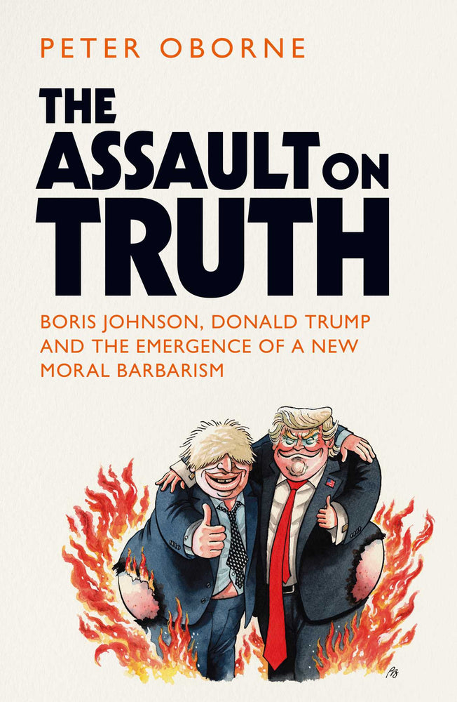 Assault on Truth: Boris Johnson, Donald Trump and the Emergence of a New Moral Barbarism - Books - Image - Pop Weasel