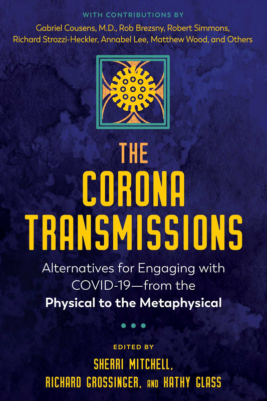 The Corona Transmissions: Alternatives for Engaging with COVID-19-from the Physical to the Metaphysical
