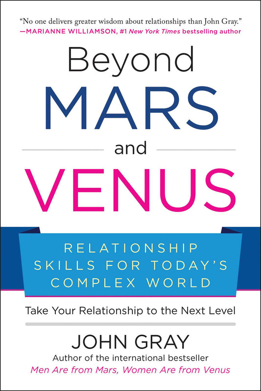 Beyond Mars and Venus: Relationship Skills for Today's Complex World