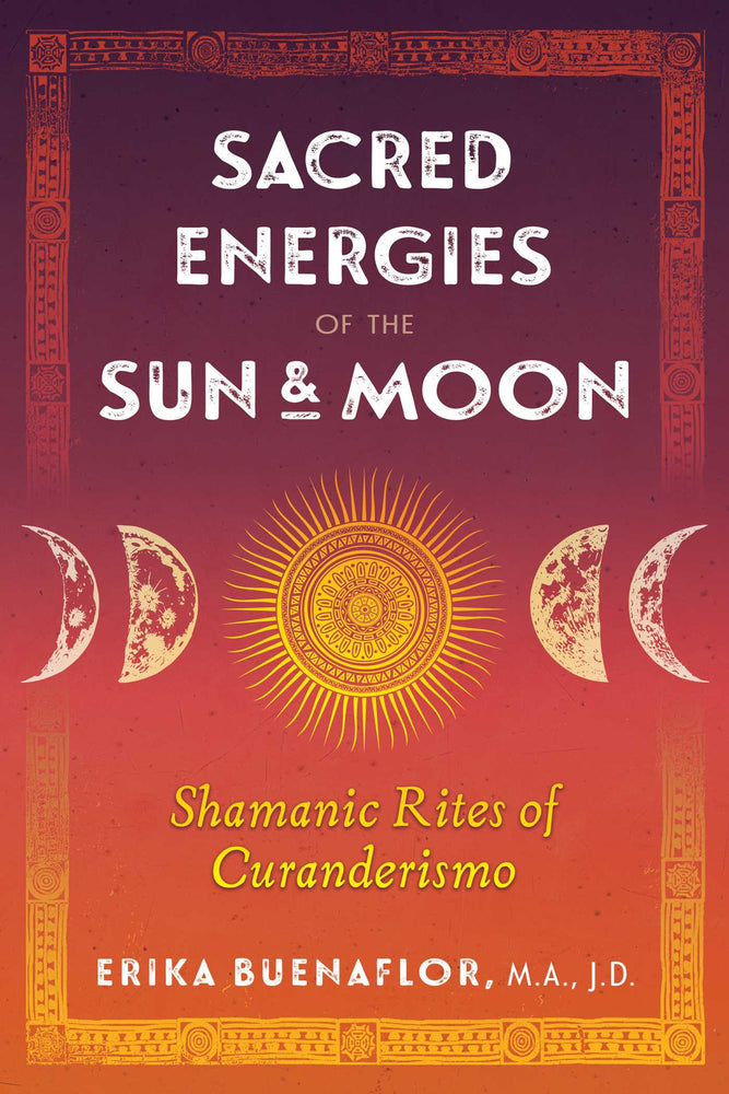 Sacred Energies of the Sun and Moon: Shamanic Rites of Curanderismo | TPB - Books - Image - Pop Weasel